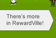 There's more in RewardVille!