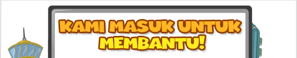 KAMI MASUK UNTUK MEMBANTU!